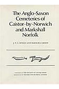 The Anglo-Saxon Cemeteries of Caistor-by-Norwich and Markshall, Norfolk