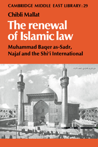 Renewal of Islamic Law: Muhammad Baqer As-Sadr, Najaf and the Shi'i International