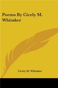 Poems By Cicely M. Whitaker