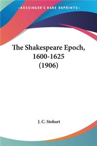 Shakespeare Epoch, 1600-1625 (1906)