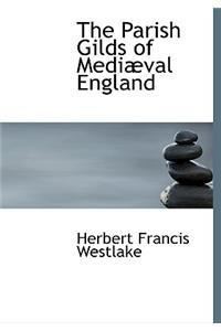 The Parish Gilds of Medevil England