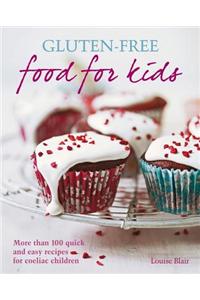 Gluten-Free Food for Kids: More Than 100 Quick & Easy Recipes