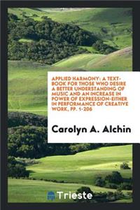 Applied Harmony: A Text-Book for Those Who Desire a Better Understanding of Music and an ...