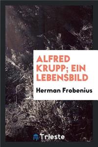 Alfred Krupp; Ein Lebensbild