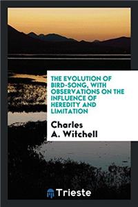 The evolution of bird-song, with observations on the influence of heredity and limitation