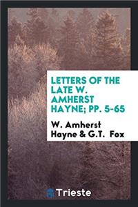 Letters of the late W. Amherst Hayne; pp. 5-65