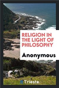 Religion in the Light of Philosophy