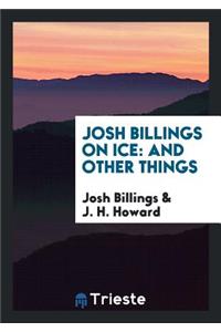 Josh Billings on Ice: And Other Things