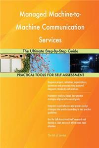 Managed Machine-to-Machine Communication Services The Ultimate Step-By-Step Guide