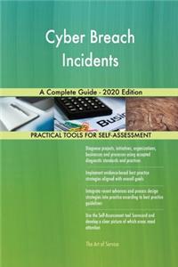 Cyber Breach Incidents A Complete Guide - 2020 Edition