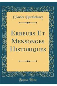 Erreurs Et Mensonges Historiques (Classic Reprint)