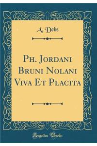 Ph. Jordani Bruni Nolani Viva Et Placita (Classic Reprint)