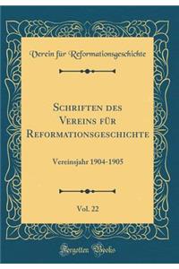 Schriften des Vereins für Reformationsgeschichte, Vol. 22: Vereinsjahr 1904-1905 (Classic Reprint)