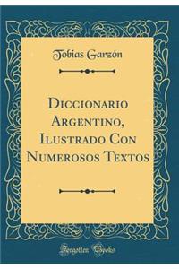 Diccionario Argentino, Ilustrado Con Numerosos Textos (Classic Reprint)