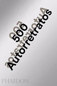 500 Autorretratos Nueva Edición Actualizada (500 Self-Portraits) (Spanish Edition)