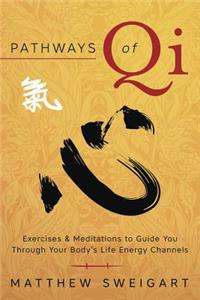 Pathways of Qi: Exercises & Meditations to Guide You Through Your Body's Life Energy Channels