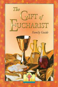 THE GIFT OF EUCHARIST FAMILY GUIDE