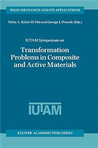 Iutam Symposium on Transformation Problems in Composite and Active Materials