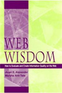 Web Wisdom: How To Evaluate and Create Information Quality on the Web