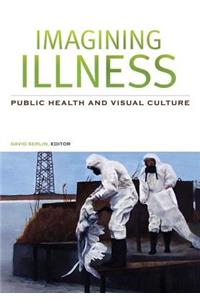 Imagining Illness: Public Health and Visual Culture