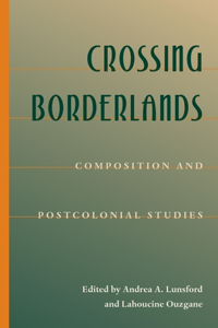 Crossing Borderlands: Composition and Postcolonial Studies