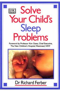 Solve Your Child's Sleep Problems: A Practical and Comprehensive Guide for Parents