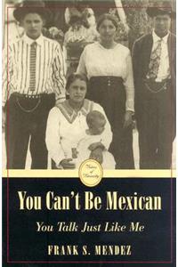 You Can't be Mexican