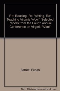 Re: Reading, Re: Writing, Re: Teaching Virginia Woolf