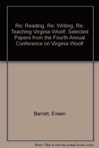 RE: Reading, RE: Writing, RE: Teaching Virginia Woolf