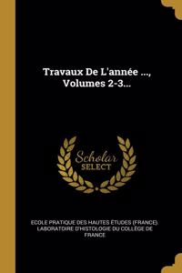 Travaux De L'année ..., Volumes 2-3...