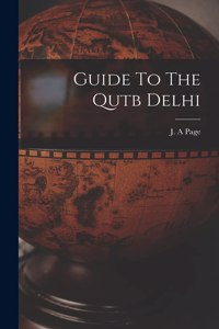 Guide To The Qutb Delhi