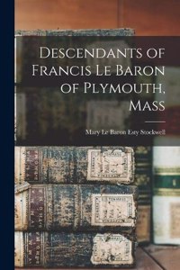 Descendants of Francis Le Baron of Plymouth, Mass