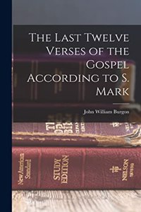 Last Twelve Verses of the Gospel According to S. Mark