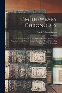Smith-Weary Chronolgy: Chronological Story of an old Line Patriotic Pioneer, All-American Family With a Historic Published Record Extending Back two Full Centuries