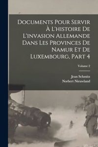 Documents Pour Servir À L'histoire De L'invasion Allemande Dans Les Provinces De Namur Et De Luxembourg, Part 4; Volume 2