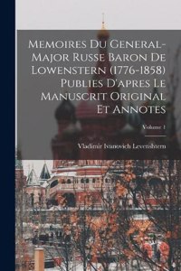 Memoires du general-major russe baron de Lowenstern (1776-1858) publies d'apres le manuscrit original et annotes; Volume 1
