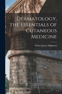 Dermatology, the Essentials of Cutaneous Medicine