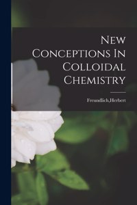 New Conceptions In Colloidal Chemistry