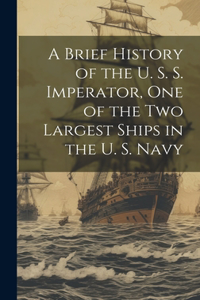 A Brief History of the U. S. S. Imperator, one of the two Largest Ships in the U. S. Navy