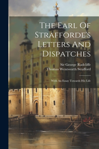 The Earl Of Strafforde's Letters And Dispatches