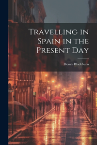 Travelling in Spain in the Present Day