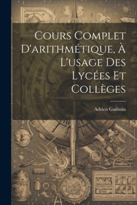 Cours Complet D'arithmétique, À L'usage Des Lycées Et Collèges