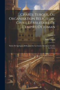 Charte Turque, Ou Organisation Religieuse, Civile Et Militaire De L'empire Ottoman