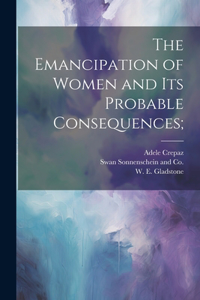 Emancipation of Women and its Probable Consequences;