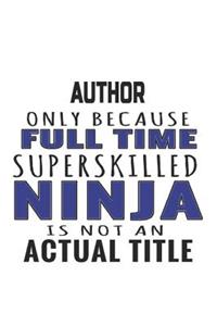 Author Only Because Full Time Superskilled Ninja Is Not An Actual Title