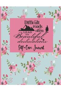 Difficult Roads Often Lead To Beautiful Destinations - Self-Care Journal
