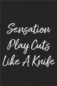 Sensation Play Cuts Like A Knife