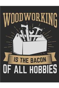 Woodworking Is The Bacon Of All Hobbies