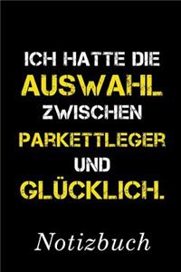 Ich Hatte Die Auswahl Zwischen Parkettleger Und Glücklich Notizbuch