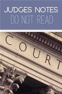 Judges Notes Do Not Read